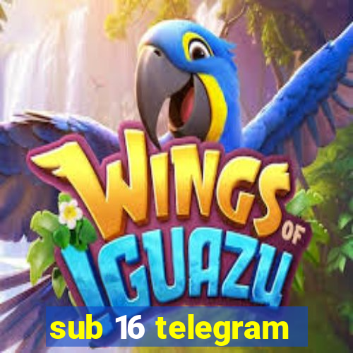 sub 16 telegram